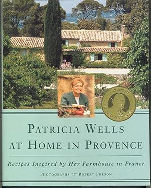PATRICIA WELLS AT HOME IN PROVENCE: Recipes Inspired by Her Farmhouse in France
