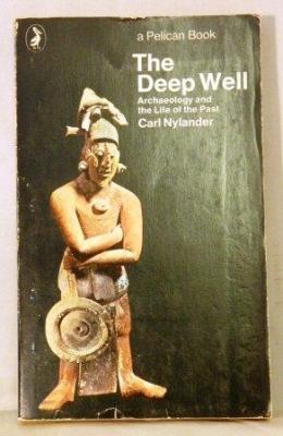 The Deep Well: Archaeology and the Life of the Past