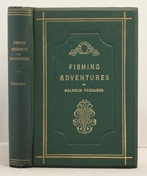 Fishing Incidents and Adventures with a descriptive sketch etc. etc.