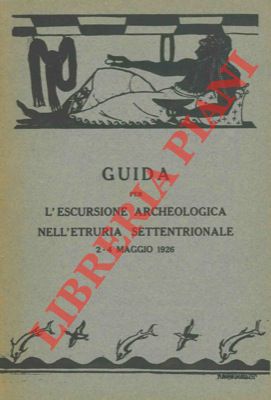 Guida per l'escursione archeologica nell'Etruria Settentrionale. 2 - 4 maggio 1926.