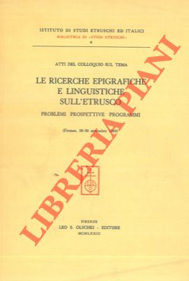 Le ricerche epigrafiche e inguistiche sull'etrusco.