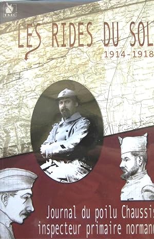 LES RIDES DU SOL 1914-1918 ; Journal du poilu Chaussis inspecteur primaire normand.