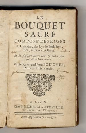 Le Bouquet sacre composé des roses du Calvaire des Lys de Bethlehem, des Jacinthes d'Olivet, & de...