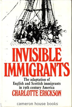 Invisible Immigrants: The Adaptation of English and Scottish Immigrants in Nineteenth Century Ame...