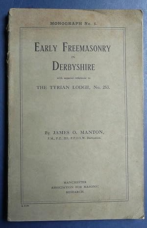 Early Freemasonry in Derbyshire - with Especial Reference to the Tyrian Lodge No 253 - Monograph ...