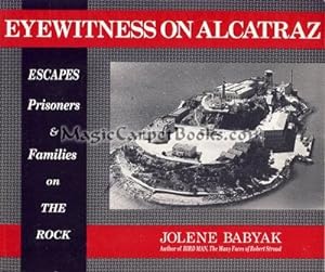 Eyewitness on Alcatraz: Escapes, Prisoners & Families on The Rock