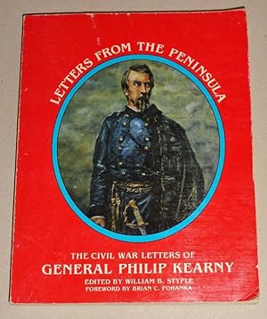 Letters from the Peninsula the Civil War Letters of General Philip Kearny