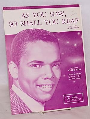 As you sow, so shall you reap; featured by Johnny Nash on Arthur Godfrey's spectacular TV show an...