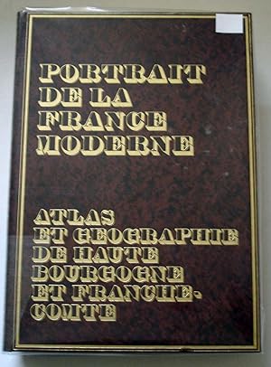 Portrait de la France moderne ; Atlas et géographie de Haute Bourgogne et Franche-Comté