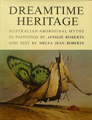 Dreamtime Heritage. Australian Aboriginal Myths in Paintings By Ainslie Roberts.