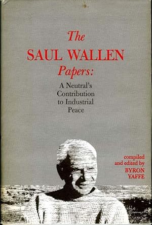 The Saul Wallen Papers: A neutral's contribution to industrial peace