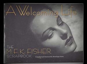 A WELCOMING LIFE. THE M.F.K. FISHER SCRAPBOOK. COMPILED AND ANNOTATED