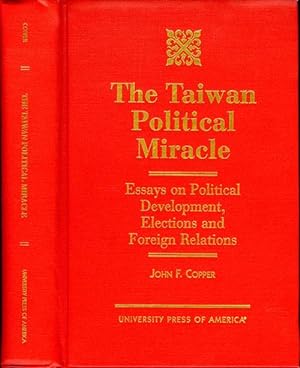 The Taiwan Political Miracle: Essays on Political Development, Elections and Foreign Relations
