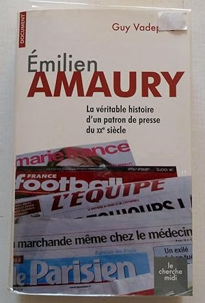 Emilien Amaury : La véritable histoire d'un patron de presse du XXe siècle