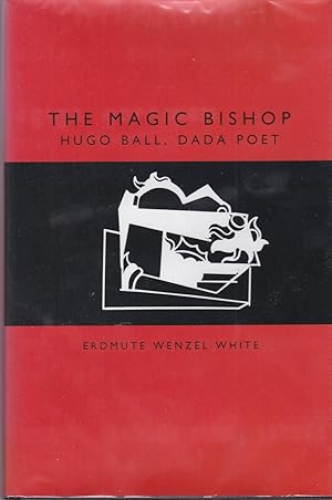 The Magic Bishop. Hugo Ball, Dada Poet