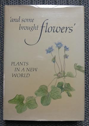 'AND SOME BROUGHT FLOWERS': PLANTS IN A NEW WORLD.