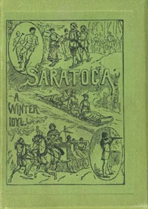 Saratoga: Winter and Summer. An Epitome of the Early History, Romance, Legends and Characteristic...