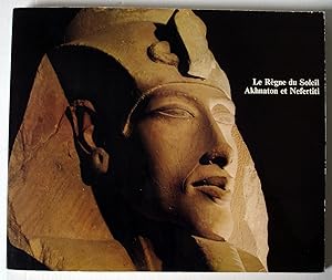 Le règne du soleil ; Akhnaton et Néfertiti