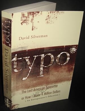 Typo: The Last American Typesetter, or, How I Made and Lost $4 Million (An Entrepreneur's Education)