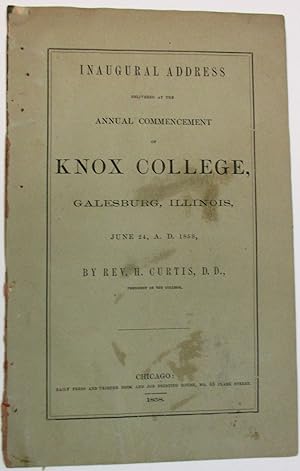 INAUGURAL ADDRESS DELIVERED AT THE ANNUAL COMMENCEMENT OF KNOX COLLEGE, GALESBURG, ILLINOIS, JUNE...