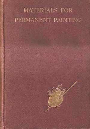 Materials for Permanent Painting : a Manual for Manufacturers, Art Dealers Artists and Collectors