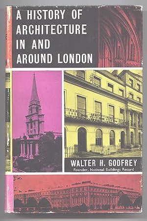 A HISTORY OF ARCHITECTURE IN AND AROUND LONDON. ARRANGED TO ILLUSTRATE THE COURSE OF ARCHITECTURE...