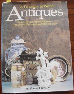 Treasury of World Antiques, A: A Style-by-style Collectors' Guide with Over 400 Illustrations 120...