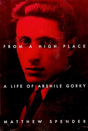 From a High Place: A Life of Arshile Gorky