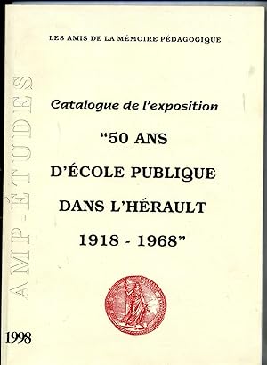 CATALOGUE DE L'EXPOSITION " 50 ANS D'ECOLE PUBLIQUE DANS L'HERAULT 1918-1968.