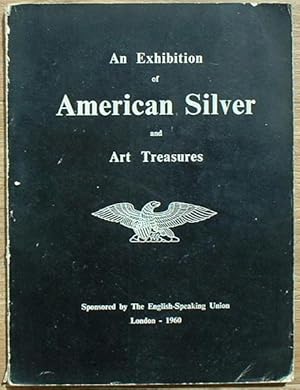 American Silver and Art Treasures An Exhibition Sponsored by The English Speaking Union and Held ...