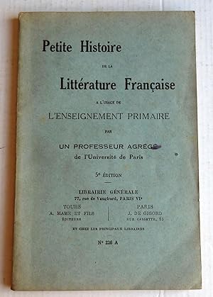 Petite histoire de la littérature Française à l'usage de l'enseignement primaire par un Professeu...