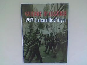 Guerre d'Algérie. 1957 : La bataille d'Alger