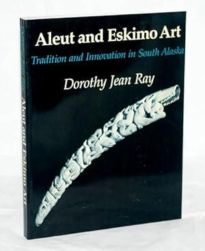 Aleut and Eskimo Art: Tradition and Innovation in South Alaska