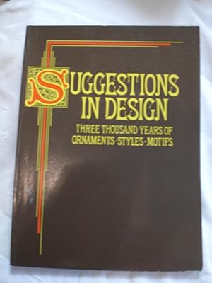 Suggestions in Design : Three Thousand Years of Ornaments, Styles, Motifs