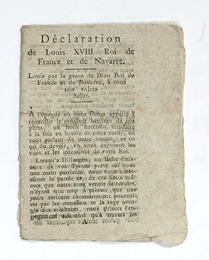 Déclaration de Louis XVIII Roi de France et de Navarre. Louis par la grace de Dieu Roi de France ...