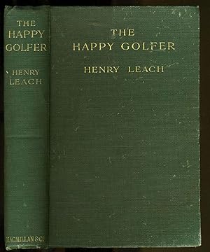 The Happy Golfer. Being Some Experiences, Reflections, and a Few Deductions of a Wandering Player