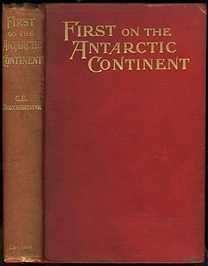 First on the Antarctic Continent Being an Account of the British Antarctic Expedition 1898-1900