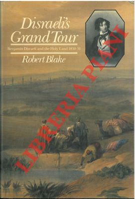 Disraeli's Grand Tour. Benjamin Disraeli and the Holy Land 1830-31.