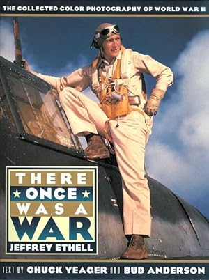 THERE ONCE WAS A WAR: THE COLLECTED COLOR PHOTOGRAPHY OF WORLD WAR II. FEATURING THE JEFFREY ETHE...