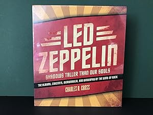Led Zeppelin: Shadows Taller Than Our Souls - The Albums, Concerts, Memorabilia, and Biography of...