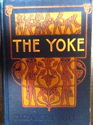 The Yoke: A Romance of the Days When the Lord Redeemed the Children of Israel from the Bondage of...