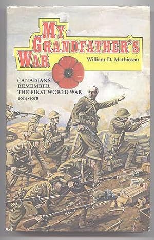 MY GRANDFATHER'S WAR: CANADIANS REMEMBER THE FIRST WORLD WAR, 1914-1918.