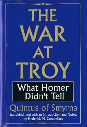 The War at Troy: What Homer Didn't Tell