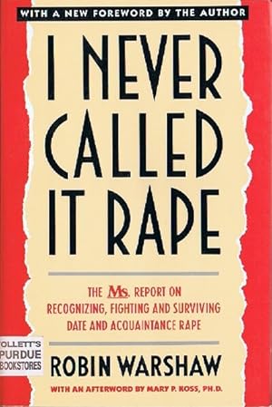 I Never Called It Rape: The Ms. Report on Recognizing, Fighting, and Surviving Date and Aquaintan...