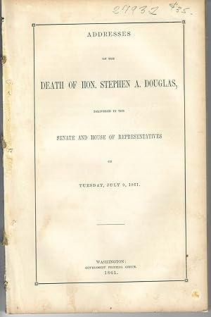 ADDRESSES ON THE DEATH.DELIVERED IN THE SENATE AND HOUSE OF REPRESENTATIVES ON TUESDAY, JULY 9, 1861