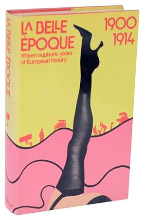 La Belle Epoque: Fifteen Euphoric Years of European History 1900-1914