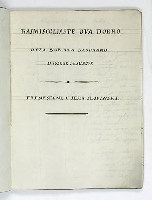 Rasmiscgljajte ova dobro. Otza Bartola Baudrand Druscbe Jesussove. Prinesegne u jesik slovinski.