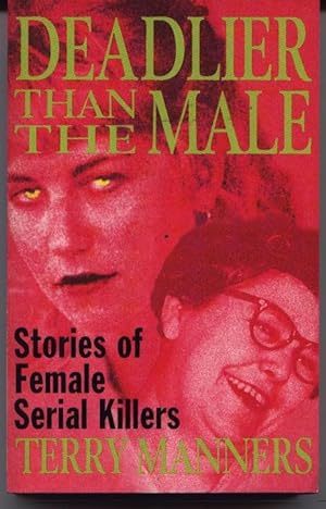 Deadlier Than The Male - Stories Of Female Serial Killers