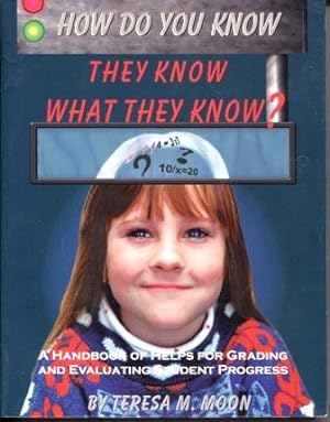 How Do You Know They Know What They Know? : a Handbook of Helps for Grading & Evaluating Student ...