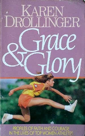 Grace & Glory Profiles of Faith and Courage in the Lives of Top Women Athletes
